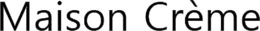 maison crème