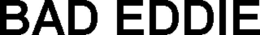 bad eddie
