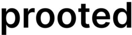 prooted