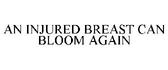 an injured breast can bloom again