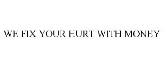 we fix your hurt with money