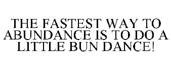 the fastest way to abundance is to do a little bun dance!