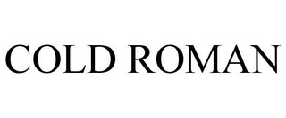 cold roman