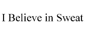 i believe in sweat