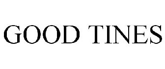 good tines
