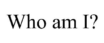 who am i?