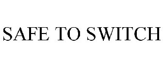 safe to switch