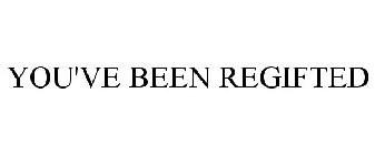 you've been regifted