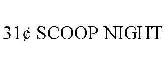 31Â¢ scoop night
