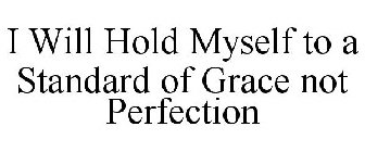 i will hold myself to a standard of grace not perfection