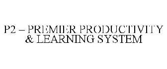 p2 - premier productivity & learning system