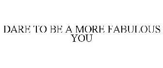 dare to be a more fabulous you