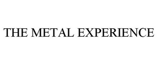 the metal experience