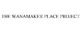 the wanamaker place project
