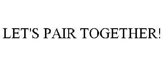 let's pair together!
