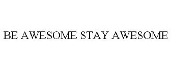 be awesome stay awesome