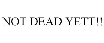 not dead yett!!