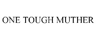 one tough muther