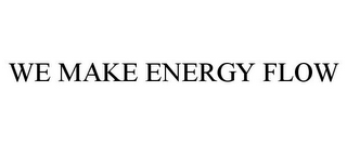 we make energy flow