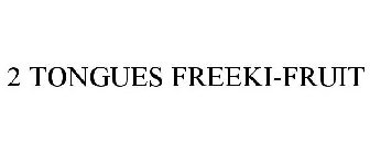 2 tongues freeki-fruit