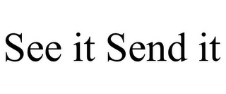 see it send it
