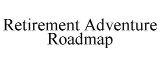 retirement adventure roadmap