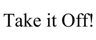 take it off!