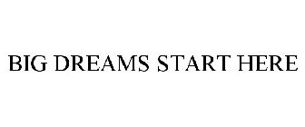 big dreams start here