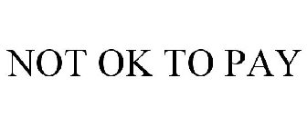 not ok to pay