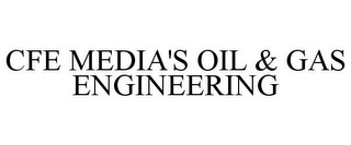cfe media's oil & gas engineering