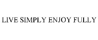 live simply enjoy fully