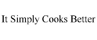 it simply cooks better