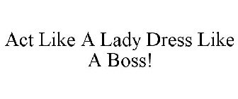 act like a lady dress like a boss!
