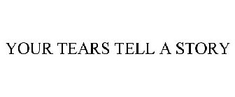 your tears tell a story