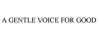 a gentle voice for good