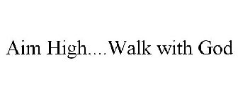 aim high....walk with god