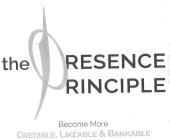 the presence principle become more credible, likeable & bankable