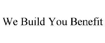 we build you benefit