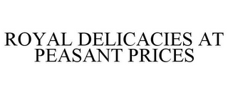 royal delicacies at peasant prices