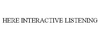 here interactive listening