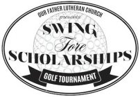 our father lutheran church presents swing fore scholarships golf tournament