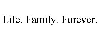 life. family. forever.