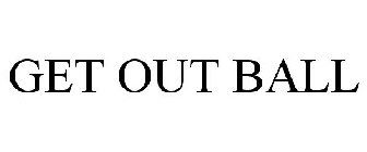 get out ball