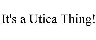 it's a utica thing!