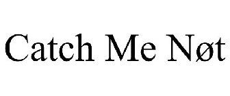 catch me nÃ˜t