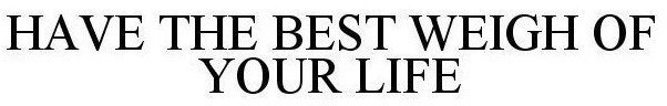 have the best weigh of your life