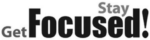 get stay focused!