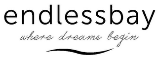 endlessbay where dreams begin