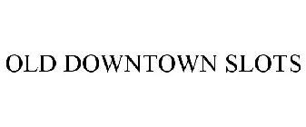 old downtown slots