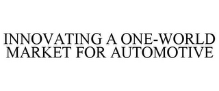 innovating a one-world market for automotive